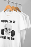 "Nobody can do, What we do” men’s fitness t-shirt