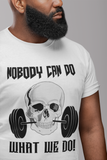 "Nobody can do, What we do” men’s fitness t-shirt