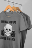"Nobody can do, What we do” men’s fitness t-shirt