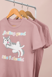 “FEELING GOOD LIKE I SHOULD” shirt for pet lovers